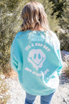 It’s A Bad Day, Not A Bad Life Teal Crewneck Sweatshirt