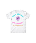 Its A Bad Day Not A Bad Life T-Shirt