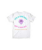 Its A Bad Day Not A Bad Life T-Shirt