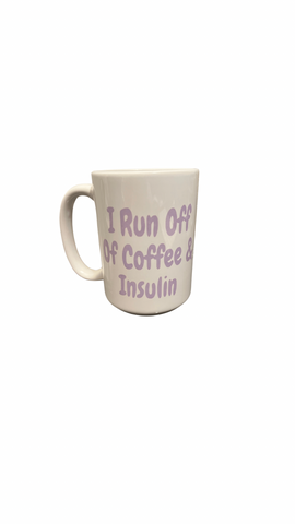 I Run Off Of Coffee & Insulin Mug